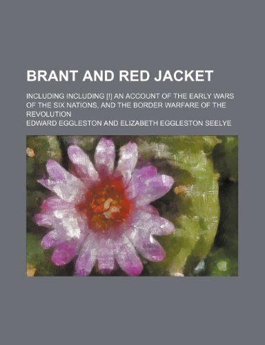 Brant and Red Jacket; Including including [!] an account of the early wars of the Six nations, and the border warfare of the revolution (9781151081391) by Eggleston, Edward