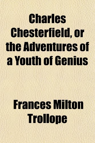 Charles Chesterfield, or the Adventures of a Youth of Genius (9781151081940) by Trollope, Frances Milton