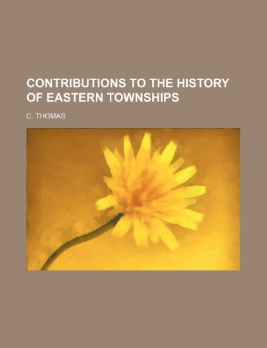 Contributions to the History of Eastern Townships (9781151082459) by Thomas, C.