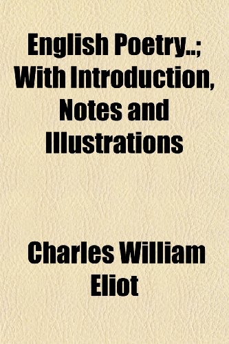 English Poetry (Volume 2); With Introduction, Notes and Illustrations (9781151083517) by Eliot, Charles William