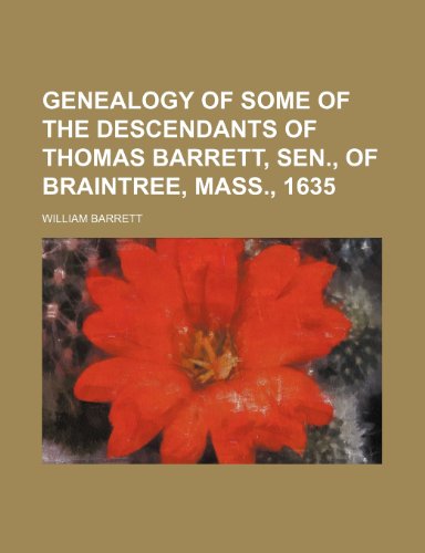 Genealogy of some of the descendants of Thomas Barrett, Sen., of Braintree, Mass., 1635 (9781151084941) by Barrett, William