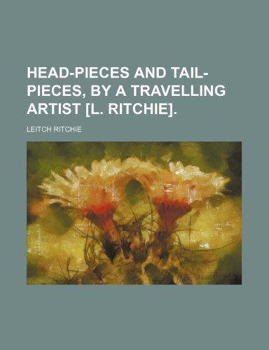 Head-pieces and tail-pieces, by a travelling artist [L. Ritchie]. (9781151085825) by Ritchie, Leitch