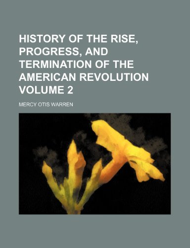 History of the rise, progress, and termination of the American Revolution Volume 2 (9781151086693) by Warren, Mercy Otis