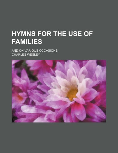 Hymns for the Use of Families; And on Various Occasions (9781151087003) by Wesley, Charles