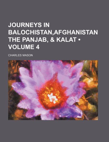 Journeys in Balochistan,afghanistan the Panjab, & Kalat (Volume 4) (9781151088154) by Mason, Charles