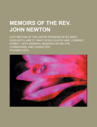 Memoirs of the Rev. John Newton; Late Rector of the United Parishes of St. Mary Woolnoth, and St. Mary Woolchurch Haw. Lombard Street With General Remarks on His Life, Connexions, and Character (9781151090768) by Cecil, Richard