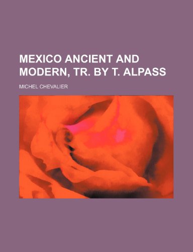 Mexico Ancient and Modern, Tr. by T. Alpass (9781151091000) by Chevalier, Michel