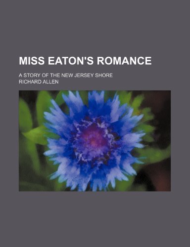 Miss Eaton's Romance; A Story of the New Jersey Shore (9781151091246) by Allen, Richard