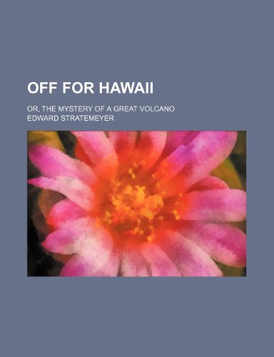 Off for Hawaii; Or, the Mystery of a Great Volcano (9781151092267) by Stratemeyer, Edward