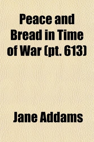 Peace and Bread in Time of War (Volume 613) (9781151093196) by Addams, Jane