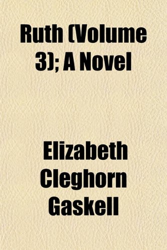 Ruth (Volume 3); A Novel (9781151095732) by Gaskell, Elizabeth Cleghorn