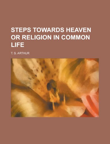 Steps Towards Heaven or Religion in Common Life (9781151095886) by [???]
