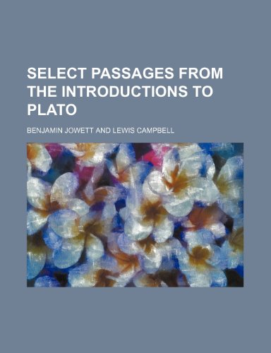Select passages from the introductions to Plato (9781151096227) by Jowett, Benjamin