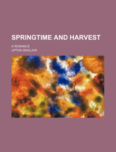 Springtime and harvest; a romance (9781151097279) by Sinclair, Upton