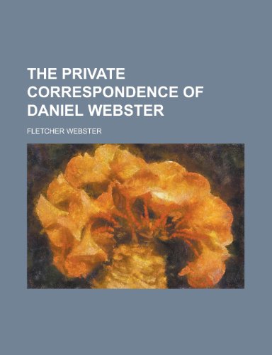 The Private Correspondence of Daniel Webster. (9781151098344) by Webster, Fletcher