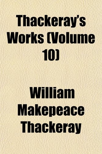 Thackeray's Works (Volume 10) (9781151098856) by Thackeray, William Makepeace
