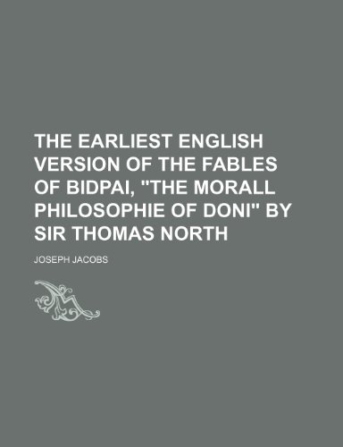 The Earliest English Version of the Fables of Bidpai, "The Morall Philosophie of Doni" by Sir Thomas North (9781151101990) by Jacobs, Joseph