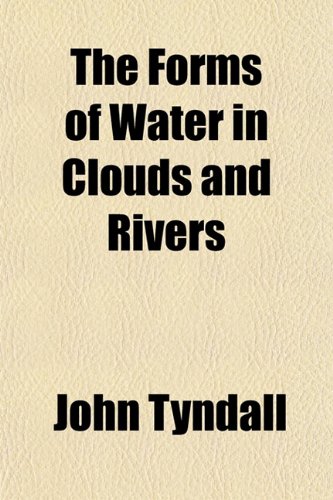 The Forms of Water in Clouds and Rivers (9781151102416) by Tyndall, John