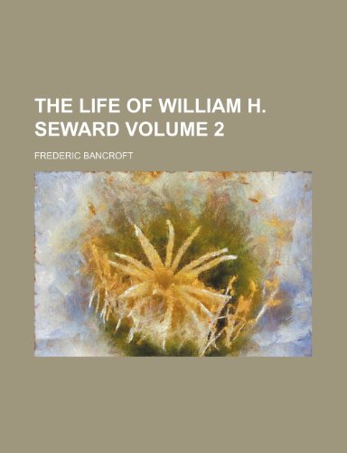 The life of William H. Seward Volume 2 (9781151104311) by Bancroft, Frederic