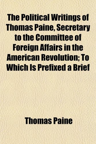 The Political Writings of Thomas Paine (Volume 2); To Which Is Prefixed a Brief Sketch of the Author's Life. in Two Volumes (9781151105400) by Paine, Thomas