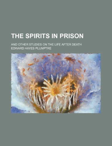 The Spirits in Prison; And Other Studies on the Life After Death (9781151106391) by Plumptre, Edward Hayes