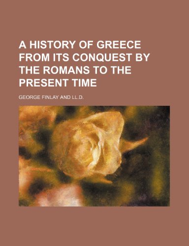 A History of Greece From Its Conquest by the Romans to the Present Time (9781151110053) by Finlay, George