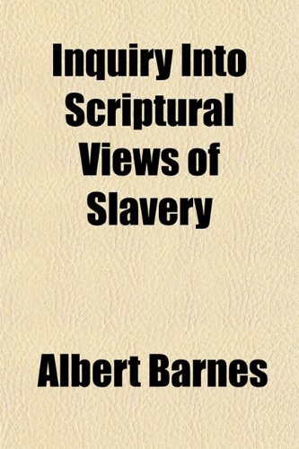 An Inquiry Into the Scriptural Views of Slavery (9781151111357) by Barnes, Albert