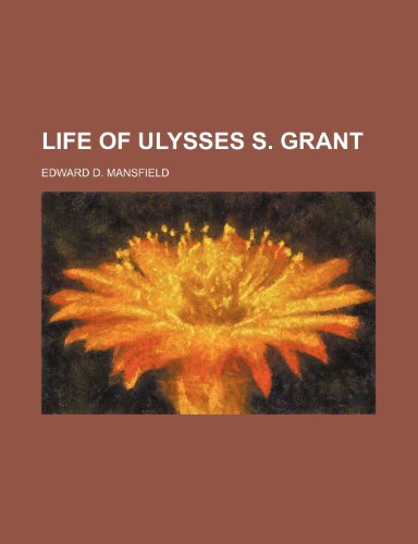 LIFE OF ULYSSES S. GRANT (9781151111876) by Mansfield, Edward D.