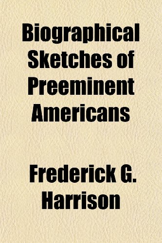 Beispielbild fr Biographical Sketches of Preeminent Americans zum Verkauf von GF Books, Inc.