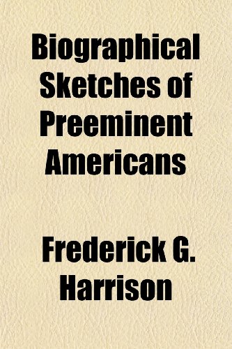 Stock image for Biographical Sketches of Preeminent Americans for sale by GF Books, Inc.