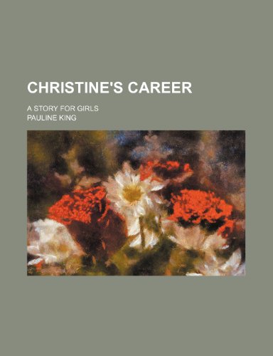 Christine's Career; A Story for Girls (9781151113733) by King, Pauline