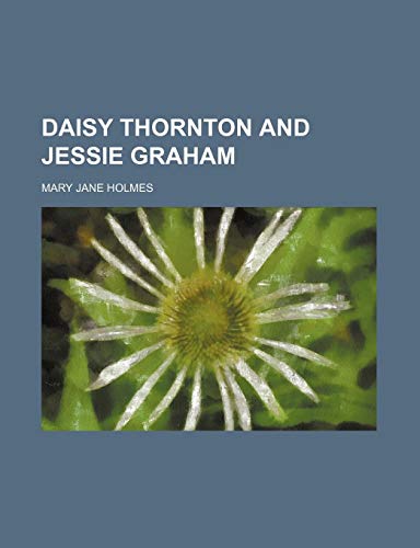 Daisy Thornton and Jessie Graham (9781151113740) by Holmes, Mary Jane