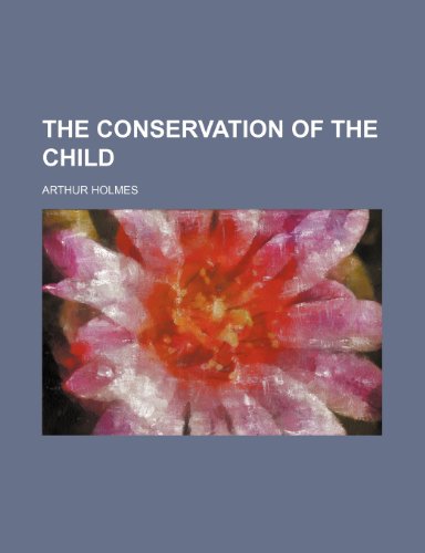 The conservation of the child (9781151114556) by Holmes, Arthur