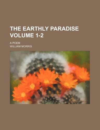 The earthly Paradise Volume 1-2; a poem (9781151114884) by Morris, William