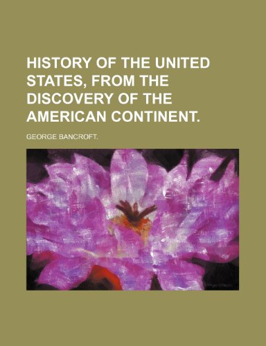 History of the United States, From the Discovery of the American Continent. (9781151117793) by Bancroft., George