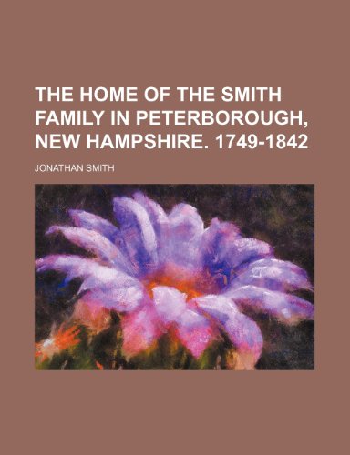 The Home of the Smith Family in Peterborough, New Hampshire. 1749-1842 (9781151117977) by Smith, Jonathan