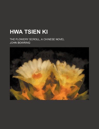 Hwa tsien ki; The flowery scroll, a Chinese novel (9781151118332) by Bowring, John