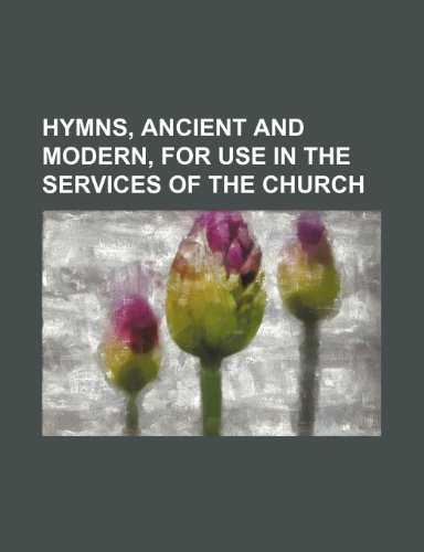 Hymns, Ancient and Modern, for Use in the Services of the Church - Anonymous