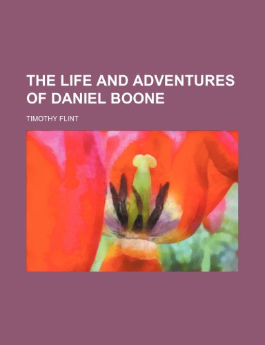 The Life and Adventures of Daniel Boone (9781151119094) by Flint, Timothy