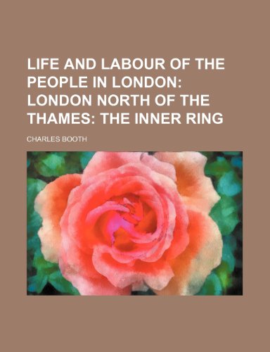 Life and Labour of the People in London (Volume 2); London North of the Thames the Inner Ring (9781151119278) by Booth, Charles