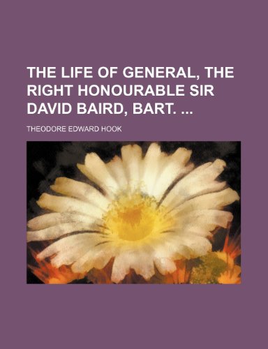 The Life of General, the Right Honourable Sir David Baird, Bart. (Volume 1) (9781151120007) by Hook, Theodore Edward