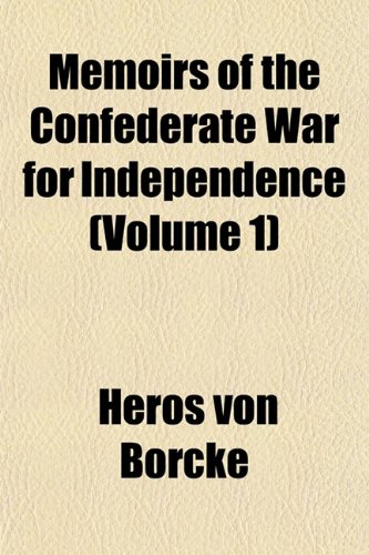 Memoirs of the Confederate War for Independence (Volume 1) (9781151121370) by Borcke, Heros Von