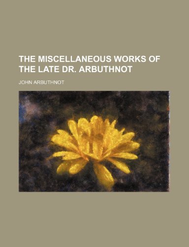 The Miscellaneous Works of the Late Dr. Arbuthnot (Volume 1) (9781151121387) by Arbuthnot, John