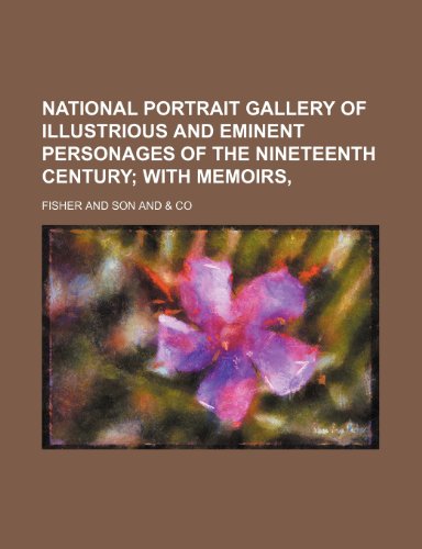 National portrait gallery of illustrious and eminent personages of the nineteenth century Volume 1; with memoirs, (9781151122643) by Fisher