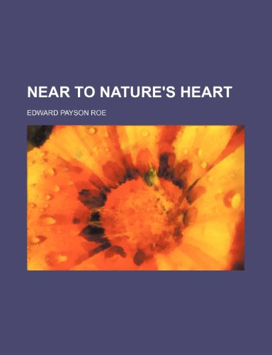Near to nature's heart (9781151122704) by Roe, Edward Payson