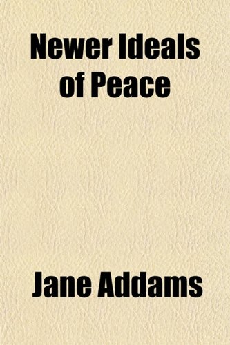 Newer Ideals of Peace (9781151122902) by Addams, Jane