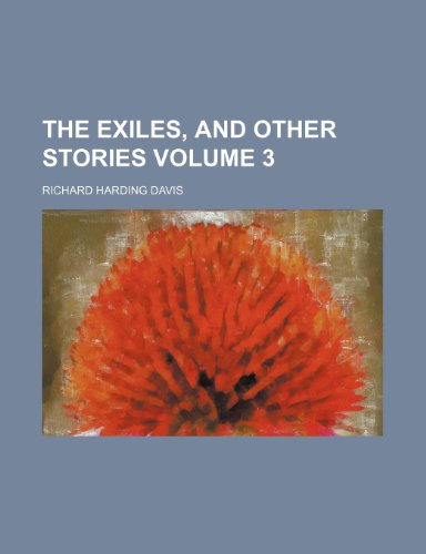 The exiles, and other stories Volume 3 (9781151122919) by Davis, Richard Harding