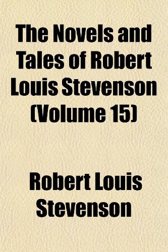 The Novels and Tales of Robert Louis Stevenson (Volume 15) (9781151123053) by Stevenson, Robert Louis