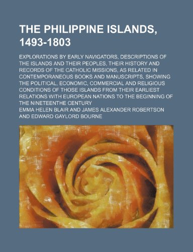 The Philippine Islands, 1493-1803 (Volume 23); Explorations by Early Navigators, Descriptions of the Islands and Their Peoples, Their History and ... Books and Manuscripts, Showing the Political, (9781151123947) by Blair, Emma Helen