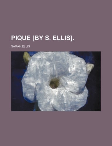 Pique [By S. Ellis]. (Volume 1) (9781151124302) by Ellis, Sarah